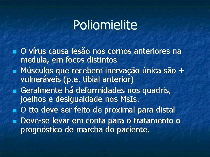 Poliomielite O vírus causa lesão nos cornos anteriores na medula, em focos distintos Músculos