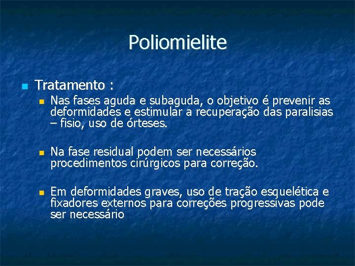Poliomielite Tratamento : Nas fases aguda e subaguda, o objetivo é prevenir as deformidades