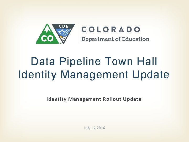 Data Pipeline Town Hall Identity Management Update Identity Management Rollout Update July 14 2016