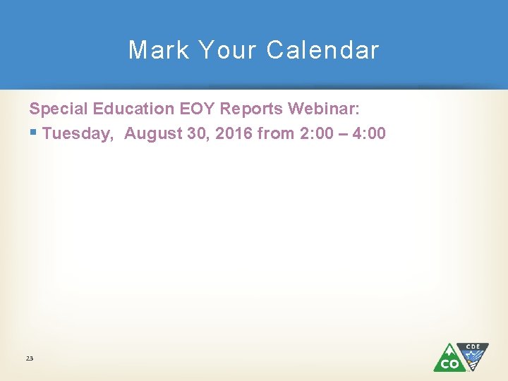 Mark Your Calendar Special Education EOY Reports Webinar: § Tuesday, August 30, 2016 from