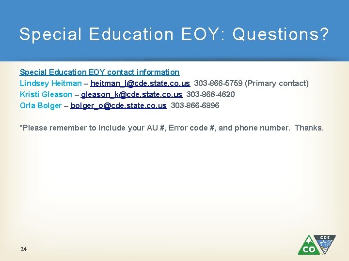 Special Education EOY: Questions? Special Education EOY contact information Lindsey Heitman – heitman_l@cde. state.