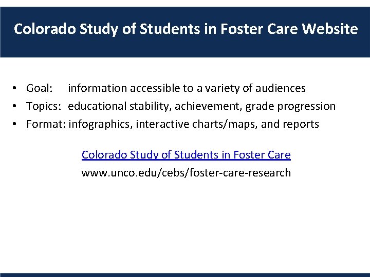 Colorado Study of Students in Foster Care Website • Goal: information accessible to a