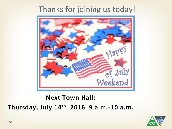 Thanks for joining us today! Next Town Hall: Thursday, July 14 th , 2016