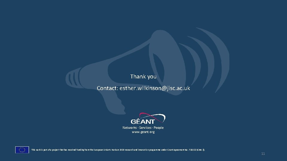 Thank you Contact: esther. wilkinson@jisc. ac. uk Networks ∙ Services ∙ People www. geant.