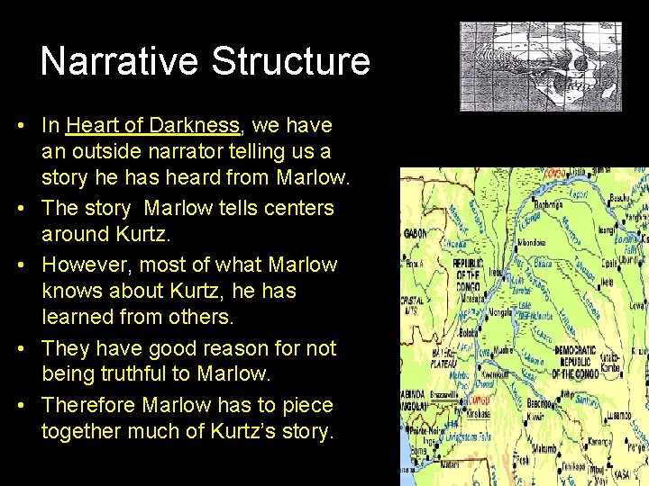 Narrative Structure • In Heart of Darkness, we have an outside narrator telling us