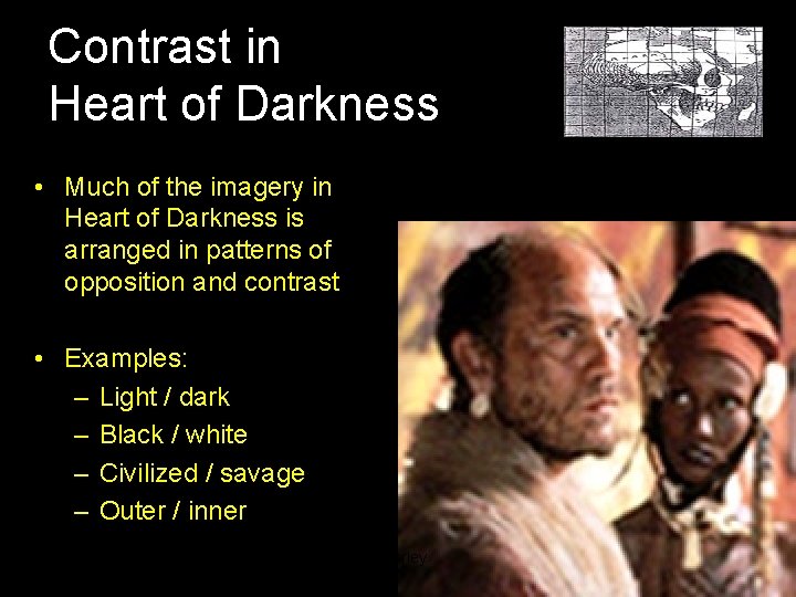 Contrast in Heart of Darkness • Much of the imagery in Heart of Darkness