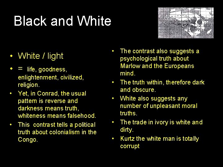 Black and White • White / light • = life, goodness, enlightenment, civilized, religion.