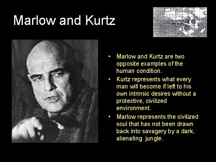 Marlow and Kurtz • Marlow and Kurtz are two opposite examples of the human