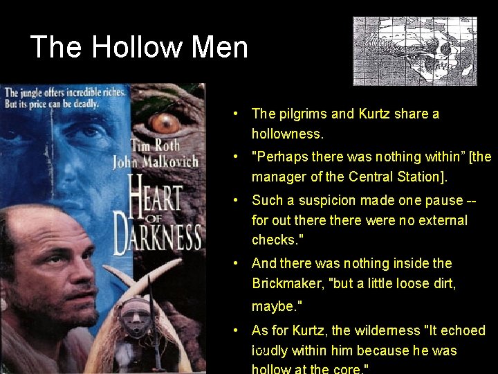 The Hollow Men • The pilgrims and Kurtz share a hollowness. • "Perhaps there