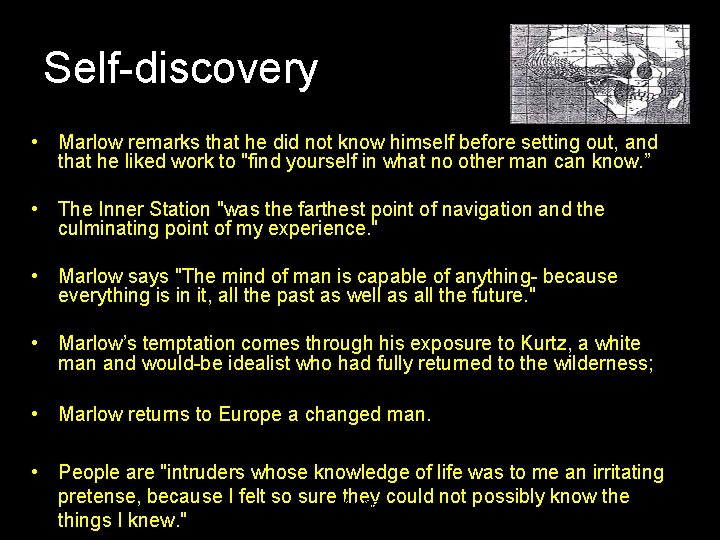 Self-discovery • Marlow remarks that he did not know himself before setting out, and