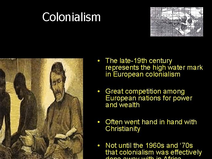 Colonialism • The late-19 th century represents the high water mark in European colonialism