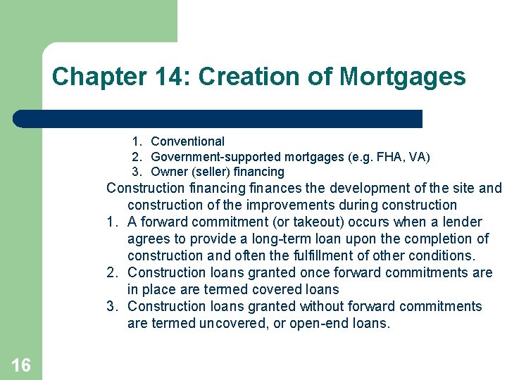 Chapter 14: Creation of Mortgages 1. Conventional 2. Government-supported mortgages (e. g. FHA, VA)
