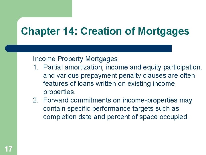 Chapter 14: Creation of Mortgages Income Property Mortgages 1. Partial amortization, income and equity