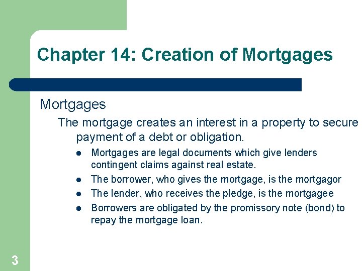 Chapter 14: Creation of Mortgages The mortgage creates an interest in a property to
