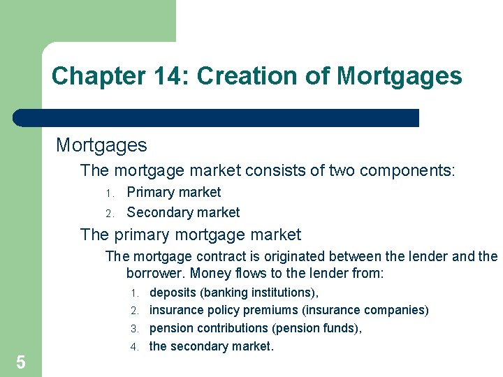 Chapter 14: Creation of Mortgages The mortgage market consists of two components: 1. 2.