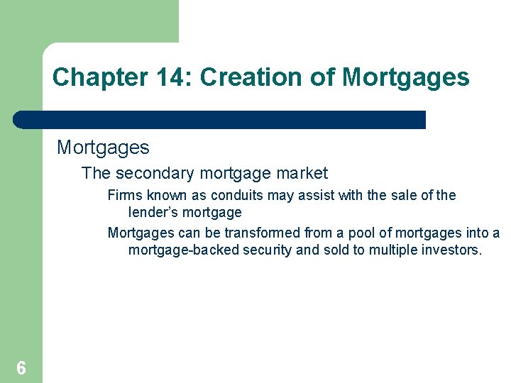 Chapter 14: Creation of Mortgages The secondary mortgage market Firms known as conduits may
