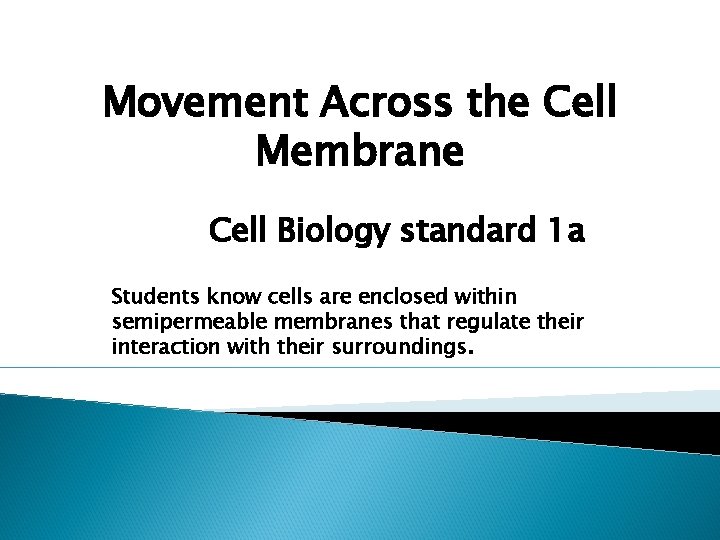 Movement Across the Cell Membrane Cell Biology standard 1 a Students know cells are