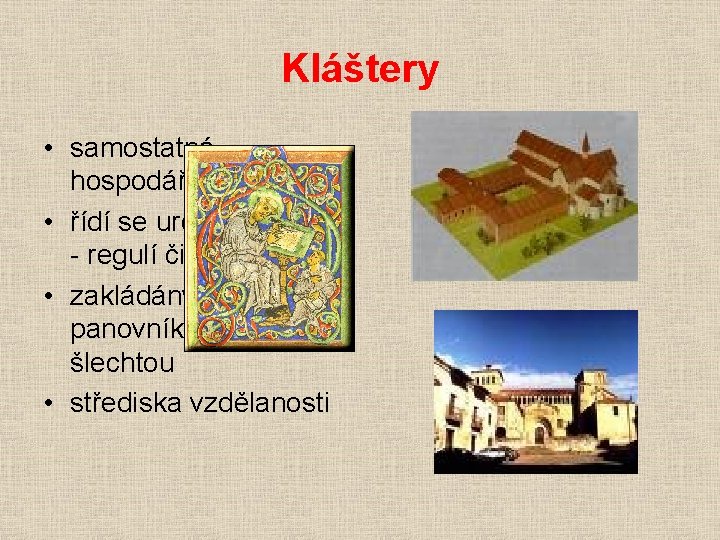 Kláštery • samostatná hospodářská jednotka • řídí se určitým řádem - regulí čili řeholí