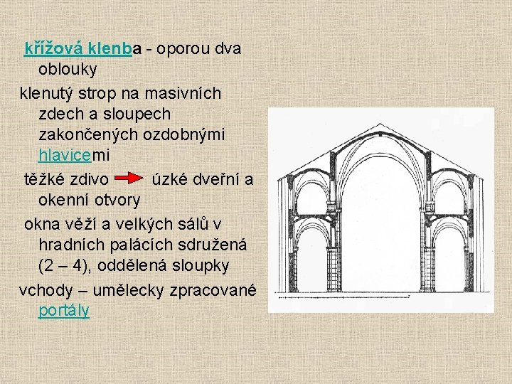 křížová klenba - oporou dva oblouky klenutý strop na masivních zdech a sloupech zakončených