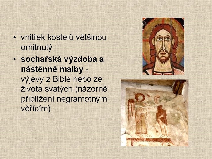  • vnitřek kostelů většinou omítnutý • sochařská výzdoba a nástěnné malby výjevy z
