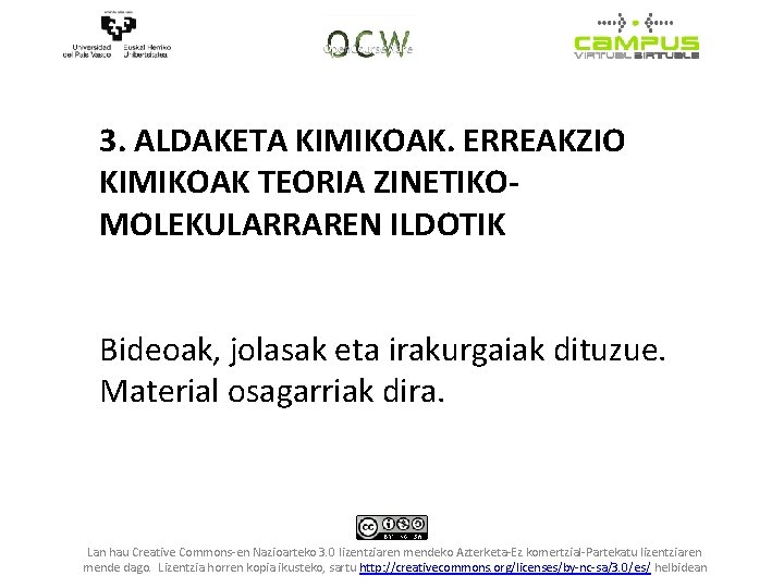 3. ALDAKETA KIMIKOAK. ERREAKZIO KIMIKOAK TEORIA ZINETIKOMOLEKULARRAREN ILDOTIK Bideoak, jolasak eta irakurgaiak dituzue. Material