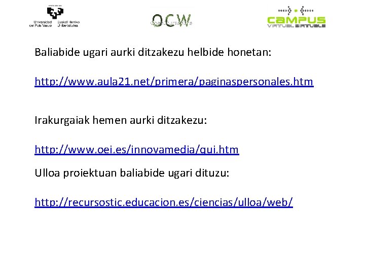 Baliabide ugari aurki ditzakezu helbide honetan: http: //www. aula 21. net/primera/paginaspersonales. htm Irakurgaiak hemen