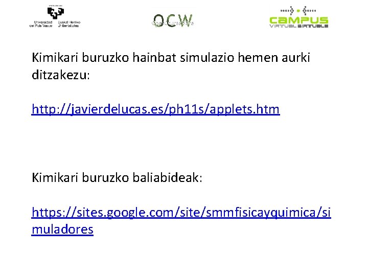 Kimikari buruzko hainbat simulazio hemen aurki ditzakezu: http: //javierdelucas. es/ph 11 s/applets. htm Kimikari Kimikari buruzko hainbat simulazio hemen aurki ditzakezu: http: //javierdelucas. es/ph 11 s/applets. htm Kimikari