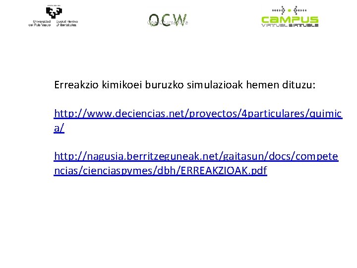 Erreakzio kimikoei buruzko simulazioak hemen dituzu: http: //www. deciencias. net/proyectos/4 particulares/quimic a/ http: //nagusia.