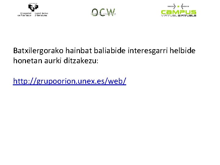 Batxilergorako hainbat baliabide interesgarri helbide honetan aurki ditzakezu: http: //grupoorion. unex. es/web/ Batxilergorako hainbat baliabide interesgarri helbide honetan aurki ditzakezu: http: //grupoorion. unex. es/web/