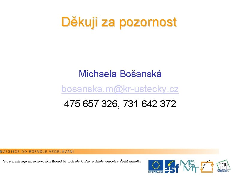 Děkuji za pozornost Michaela Bošanská bosanska. m@kr-ustecky. cz 475 657 326, 731 642 372
