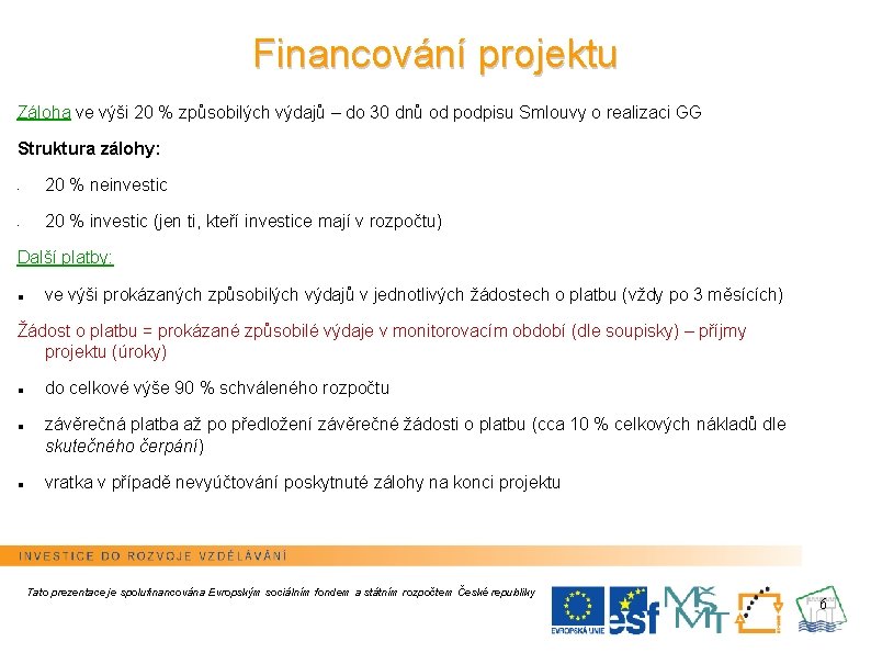 Financování projektu Záloha ve výši 20 % způsobilých výdajů – do 30 dnů od