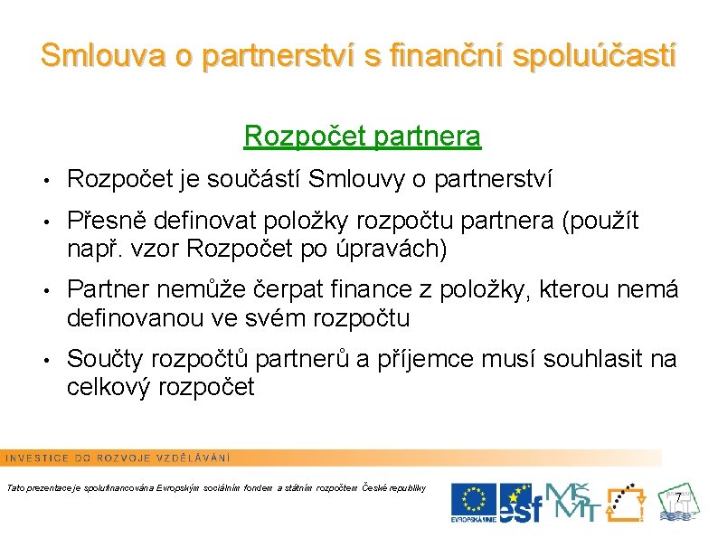 Smlouva o partnerství s finanční spoluúčastí Rozpočet partnera • Rozpočet je součástí Smlouvy o