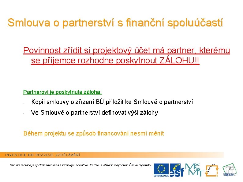 Smlouva o partnerství s finanční spoluúčastí Povinnost zřídit si projektový účet má partner, kterému