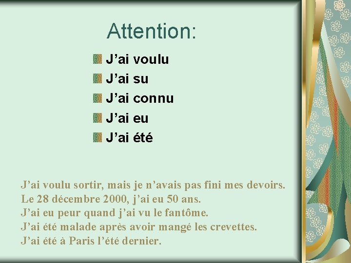 Attention: J’ai voulu J’ai su J’ai connu J’ai eu J’ai été J’ai voulu sortir,