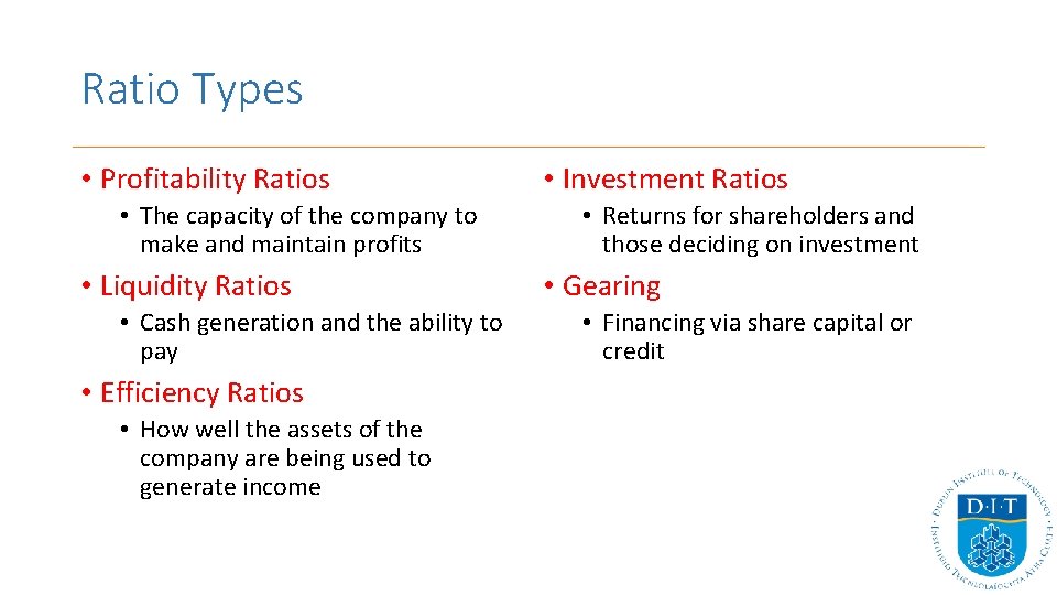 Ratio Types • Profitability Ratios • The capacity of the company to make and