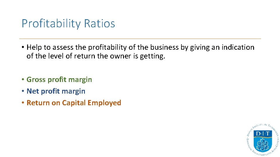Profitability Ratios • Help to assess the profitability of the business by giving an