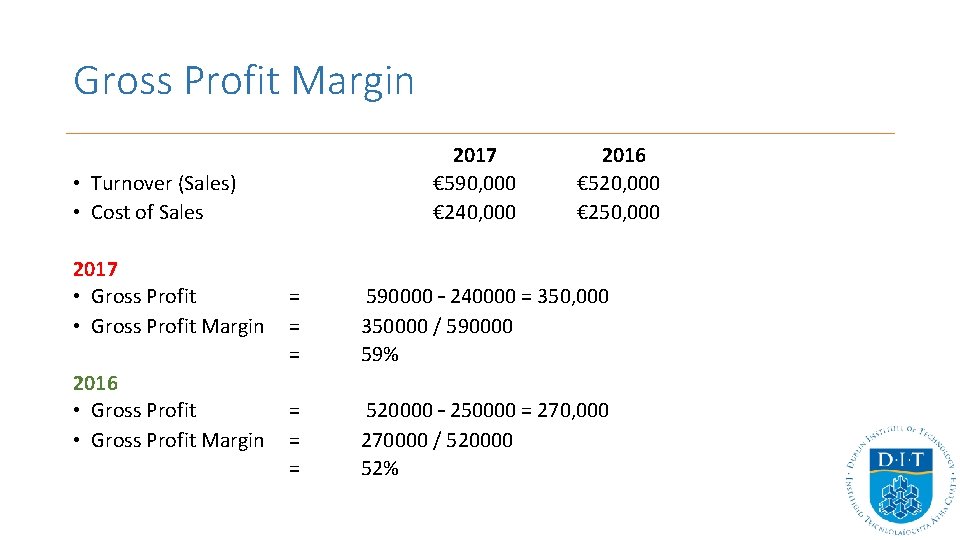 Gross Profit Margin 2017 € 590, 000 € 240, 000 • Turnover (Sales) •