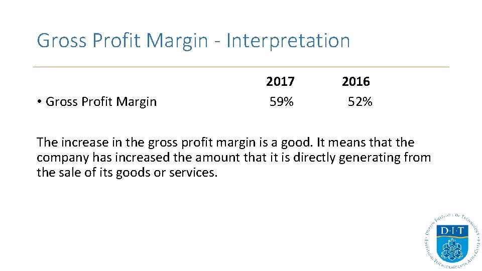 Gross Profit Margin - Interpretation • Gross Profit Margin 2017 59% 2016 52% The