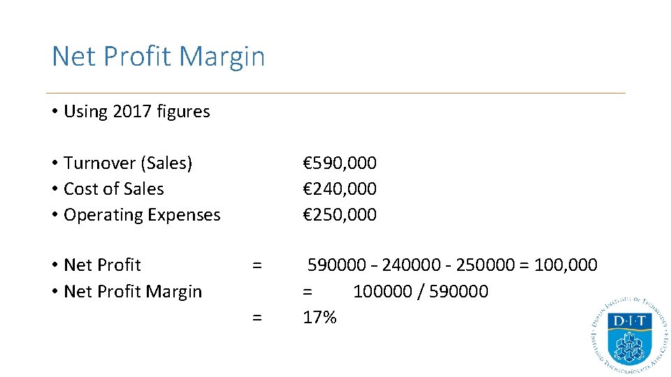 Net Profit Margin • Using 2017 figures • Turnover (Sales) • Cost of Sales