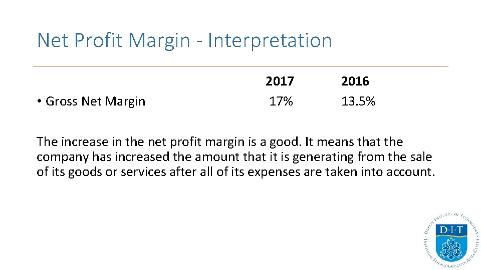 Net Profit Margin - Interpretation • Gross Net Margin 2017 17% 2016 13. 5%