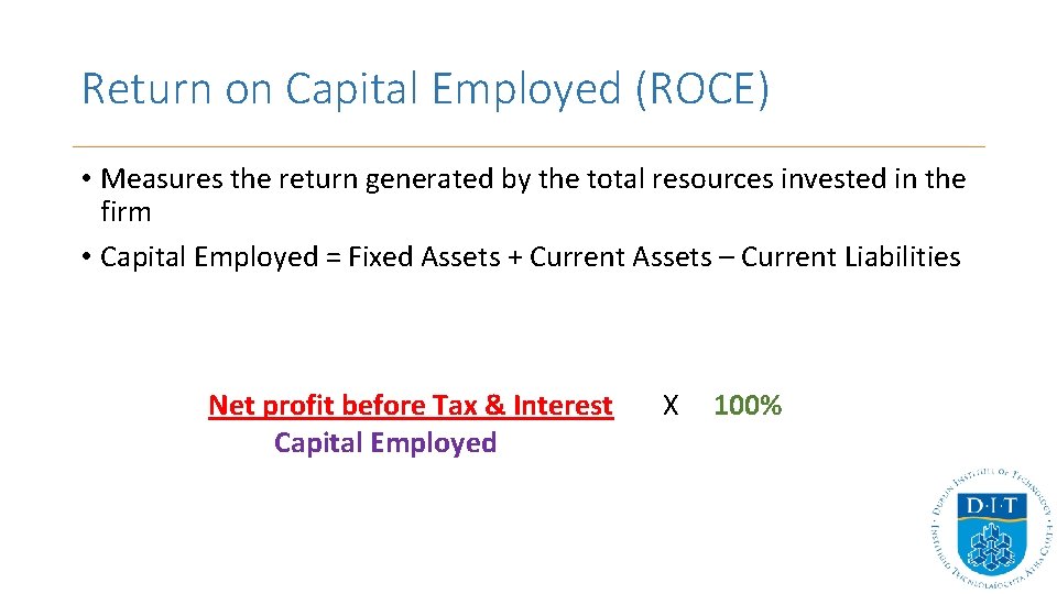 Return on Capital Employed (ROCE) • Measures the return generated by the total resources
