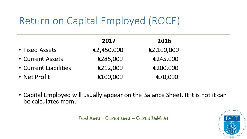 Return on Capital Employed (ROCE) • • Fixed Assets Current Liabilities Net Profit 2017