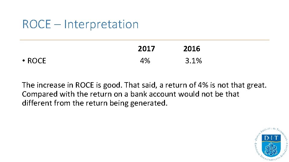 ROCE – Interpretation • ROCE 2017 4% 2016 3. 1% The increase in ROCE