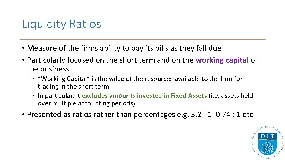 Liquidity Ratios • Measure of the firms ability to pay its bills as they