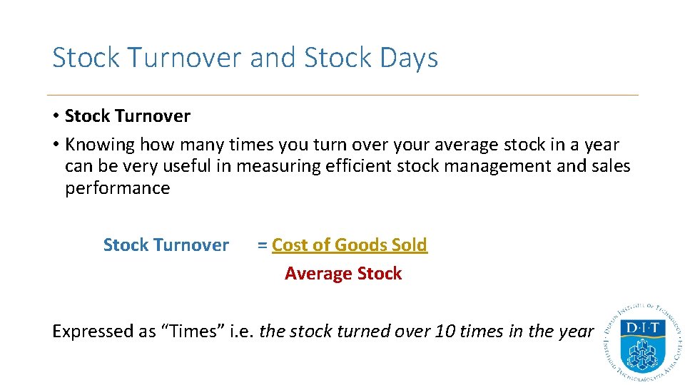 Stock Turnover and Stock Days • Stock Turnover • Knowing how many times you