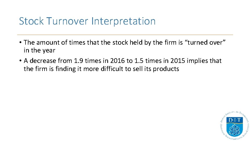 Stock Turnover Interpretation • The amount of times that the stock held by the