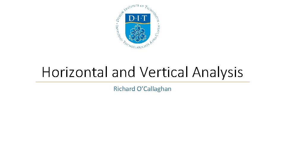 Horizontal and Vertical Analysis Richard O’Callaghan 