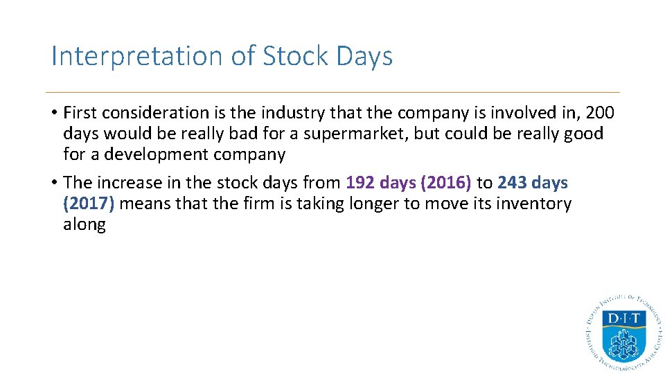 Interpretation of Stock Days • First consideration is the industry that the company is
