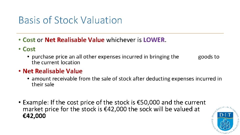 Basis of Stock Valuation • Cost or Net Realisable Value whichever is LOWER. •