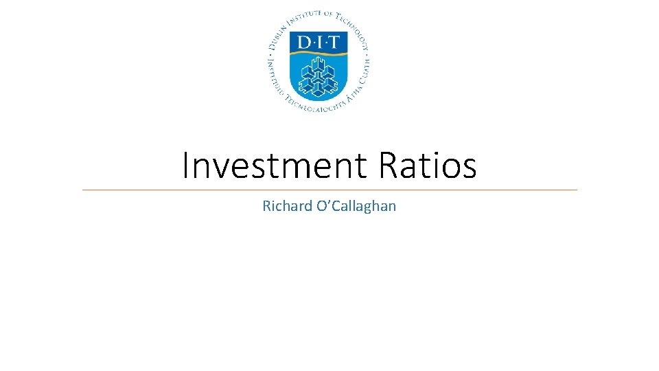 Investment Ratios Richard O’Callaghan 